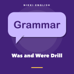 Grammar: Was and Were Drill