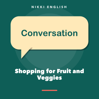 Conversation: Shopping for Fruit and Veggies